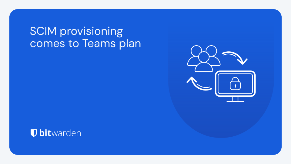 SCIM provisioning comes to Teams plan | Bitwarden
