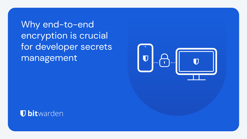 Why end-to-end encryption is crucial for developer secrets management ...