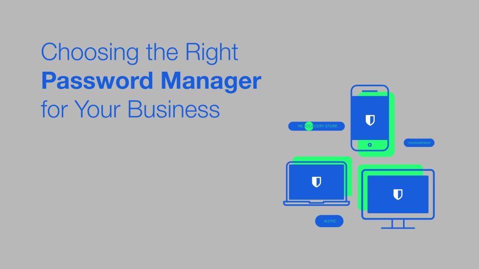 Choosing the Right Password Manager for Your Business - Blog Post Hero Image | Choosing the Right Password Manager for Your Business