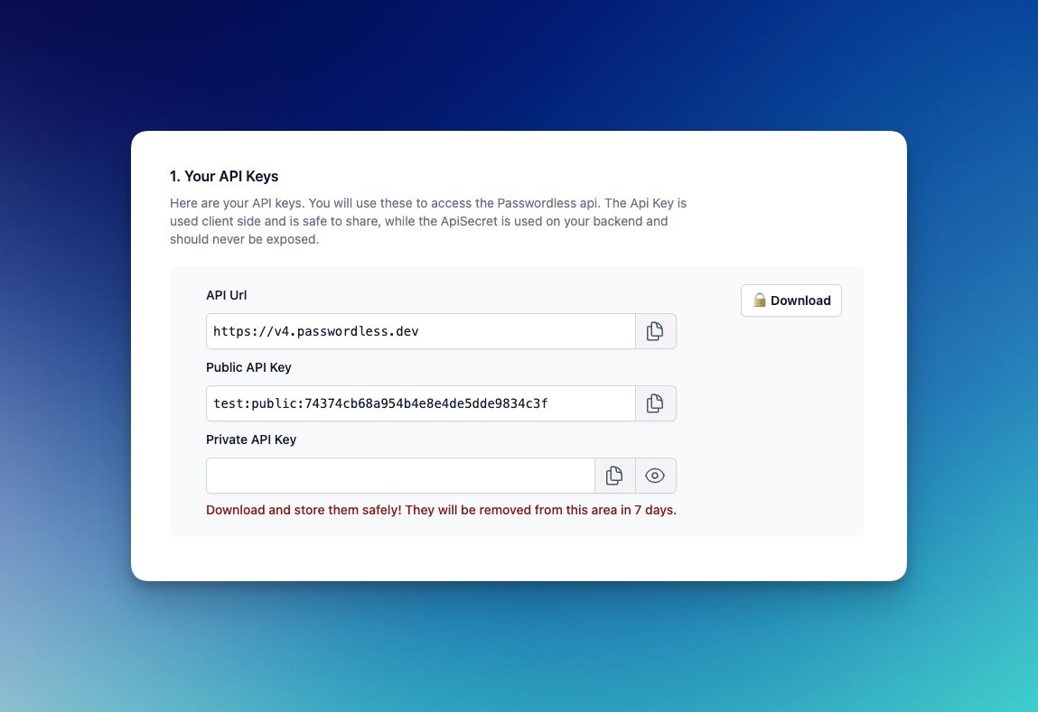 Here are your API keys. You will use these to access the Passwordless api.
