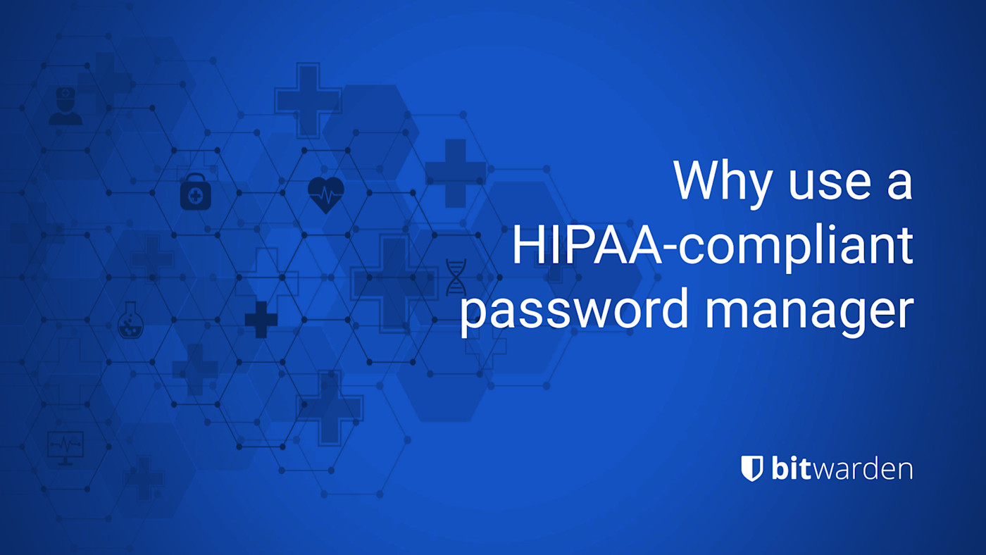 Why use a HIPAA-compliant password manager - Why use a HIPAA-compliant password manager