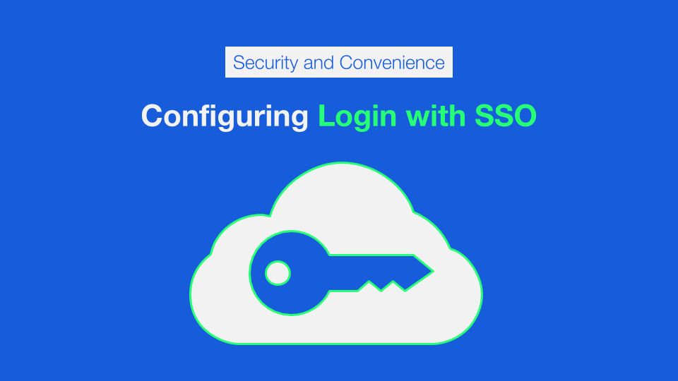Security and Convenience - Configure Your Organization using Login with SSO - Blog Post Hero Image | Security and Convenience - Configure Your Organization using Login with SSO