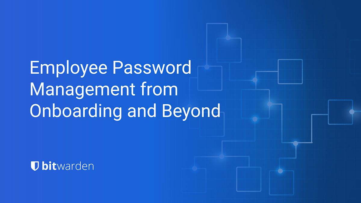 Here’s What Employee Password Management Looks Like from Onboarding and Beyond - Here’s What Employee Password Management Looks Like from Onboarding and Beyond