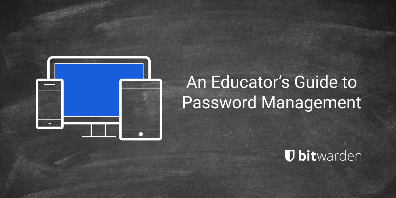 An Educator's Guide to Password Management - An Educator's Guide to Password Management 