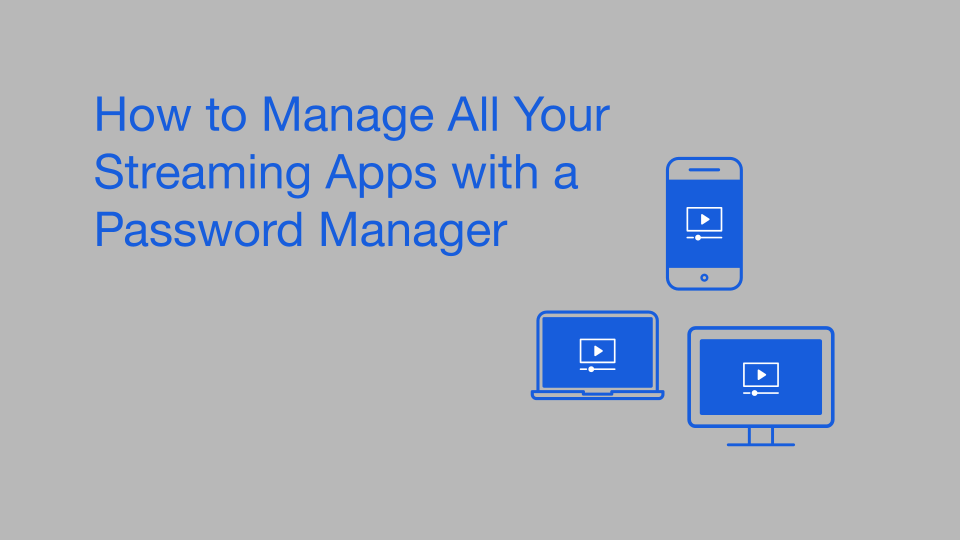 How to Manage All Your Streaming Apps with a Password Manager
