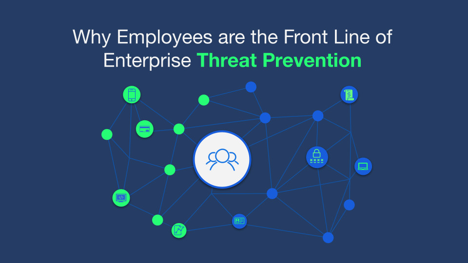 Why Employees are the Front Line of Enterprise Threat Prevention - Blog Post Hero Image | Why Employees are the Front Line of Enterprise Threat Prevention