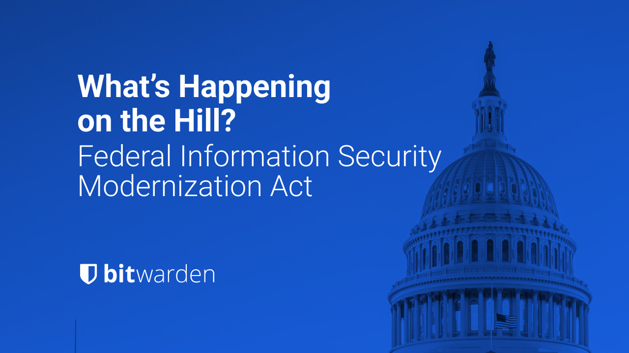 What's Happening on The Hill: Federal Information Security Modernization Act - What's Happening on The Hill: Federal Information Security Modernization Act