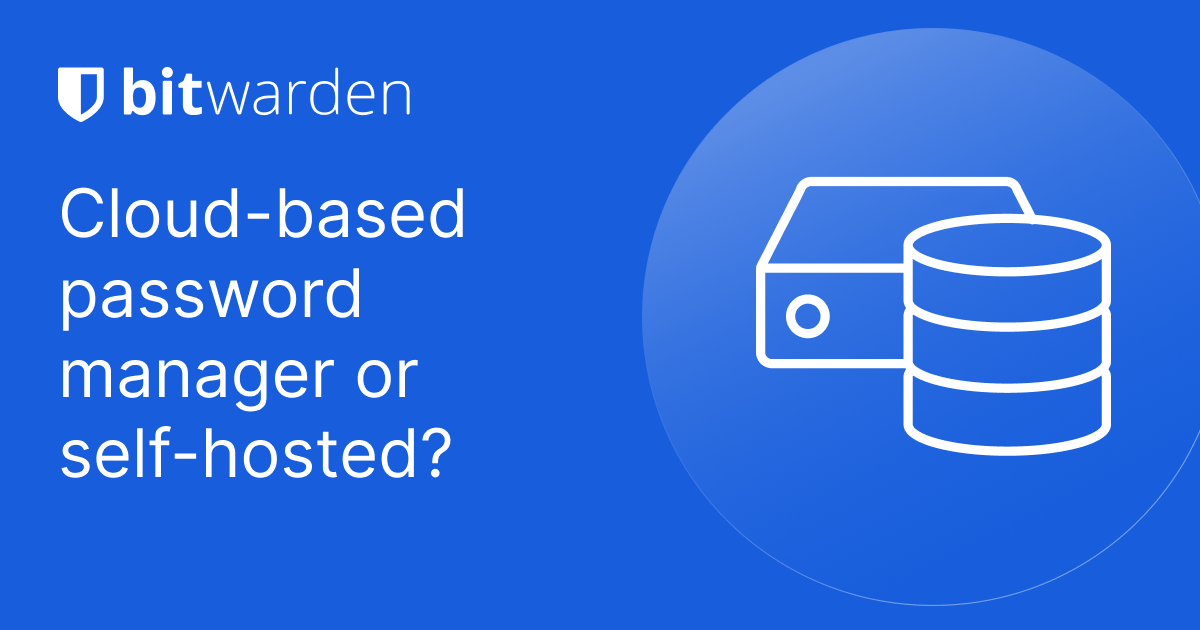 Cloud-based password manager or self-hosted: Which is better for an ...