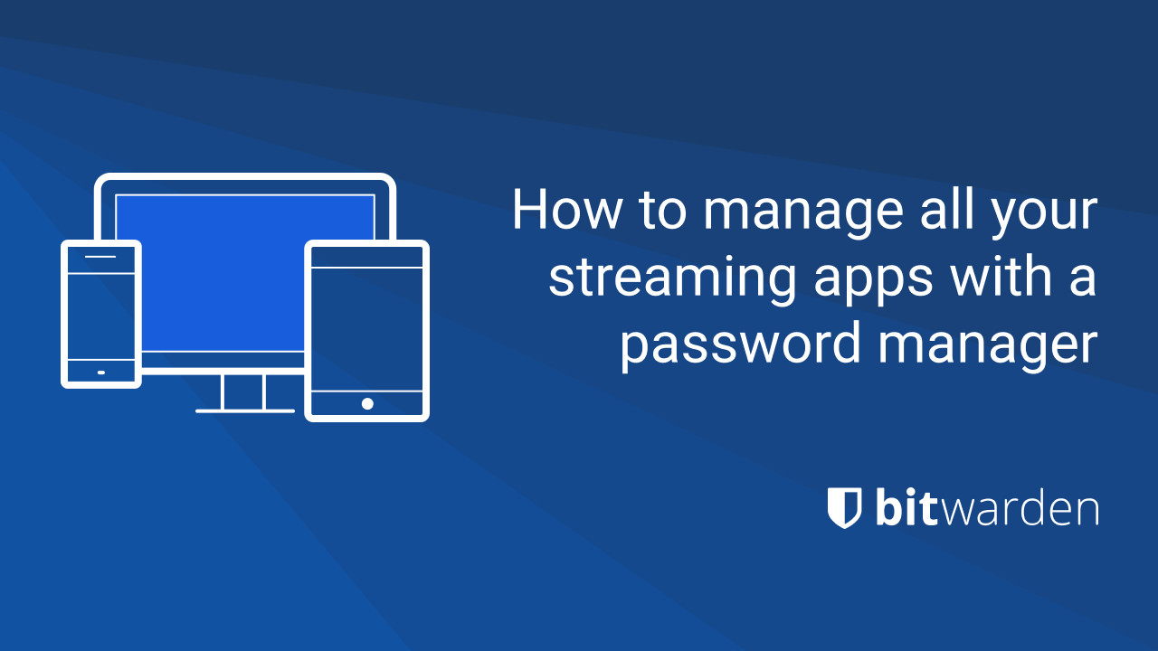 How to Manage All Your Streaming Apps with a Password Manager - streaming app security; identity management for streaming applications