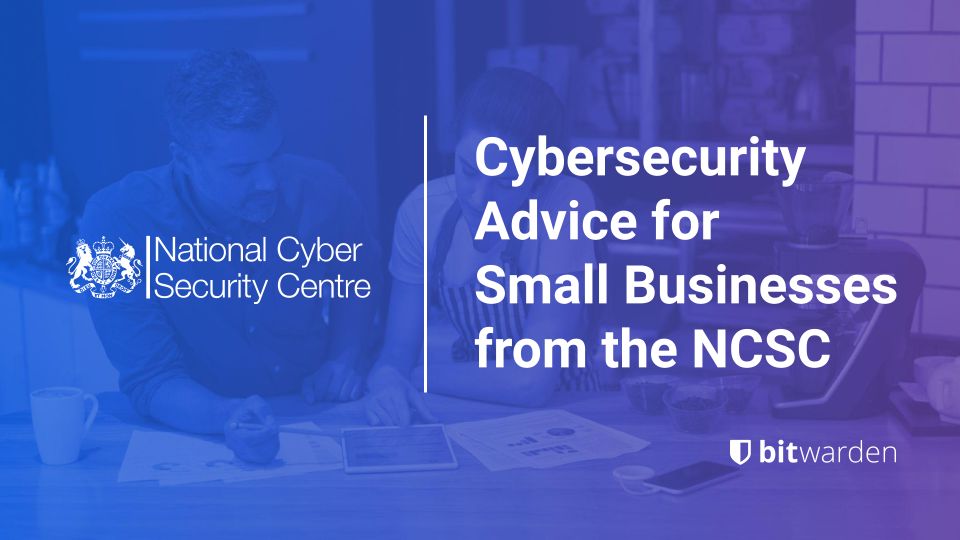 Cybersecurity advice for small businesses from the NCSC - Cybersecurity advice for small businesses from the NCSC