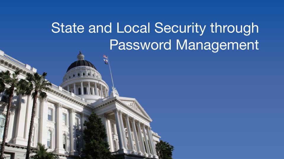 How State and Local Government Benefits from Password Management - Blog Post Hero Image | How State and Local Government Benefits from Password Management
